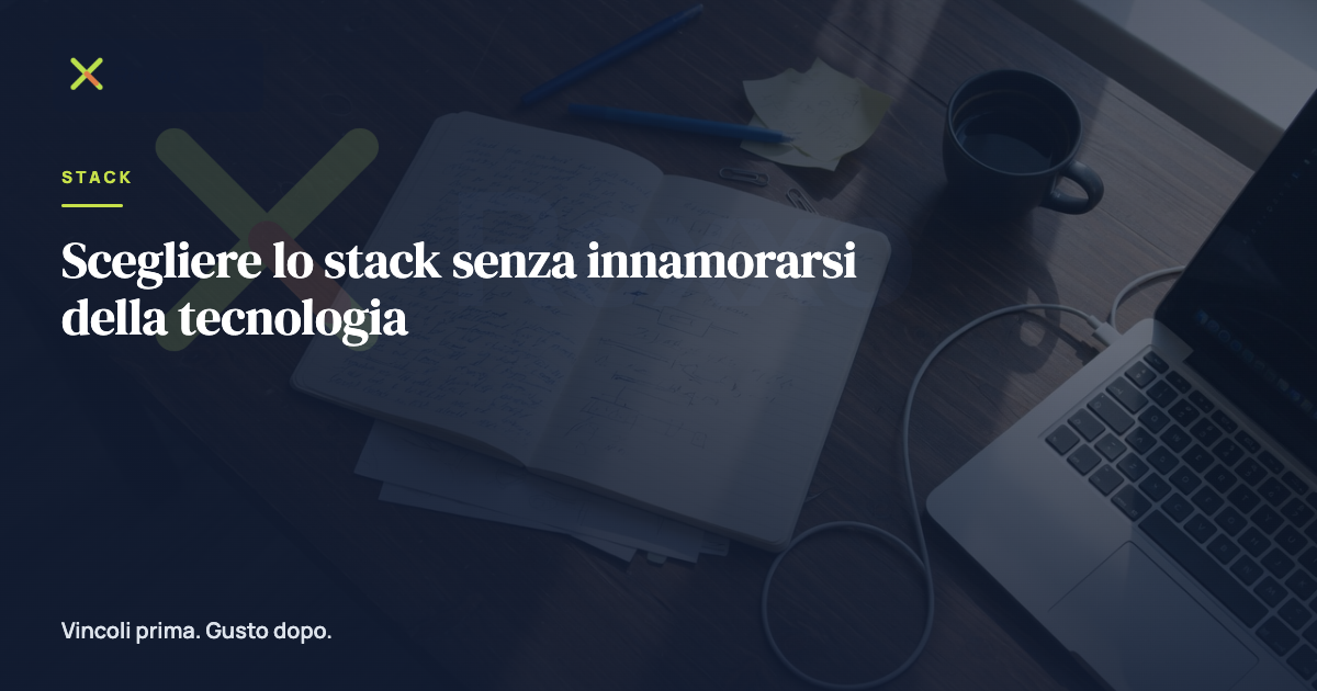 Scegliere lo stack senza innamorarsi della tecnologia