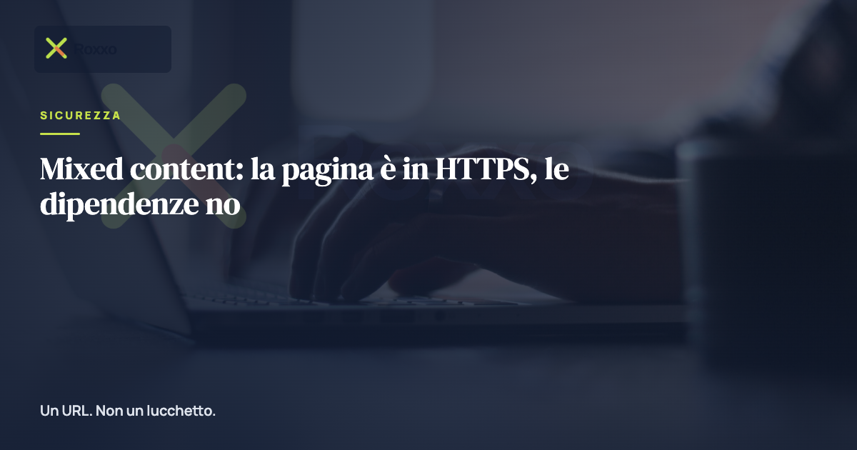 Mixed content: la pagina è in HTTPS, le dipendenze no