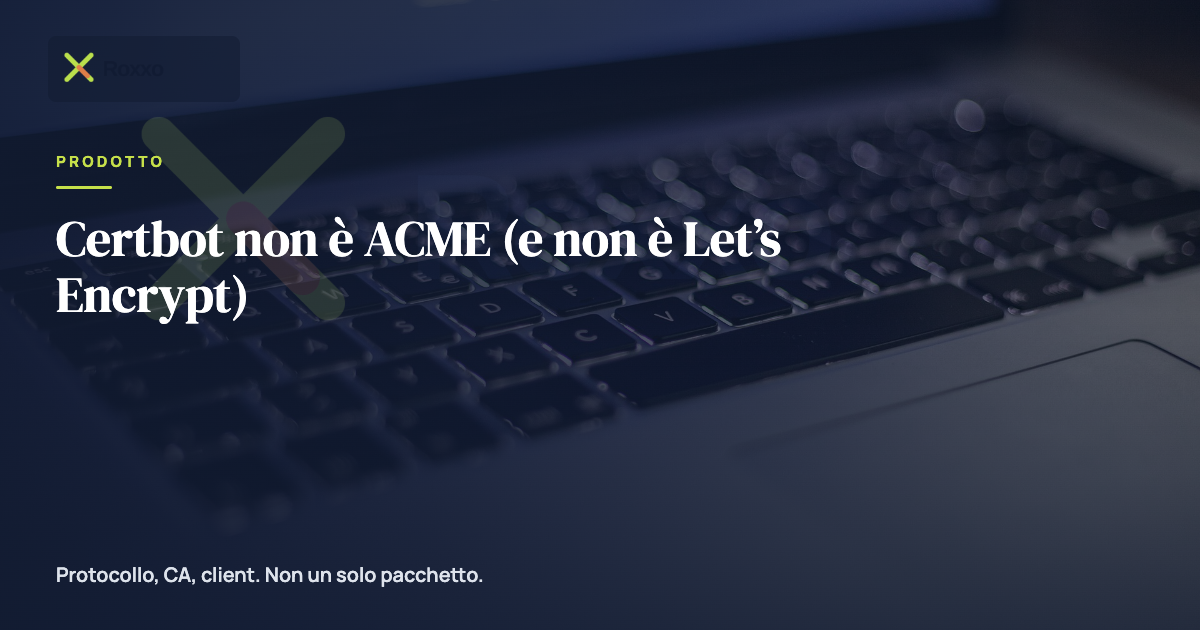 Certbot non è ACME (e non è Let’s Encrypt)
