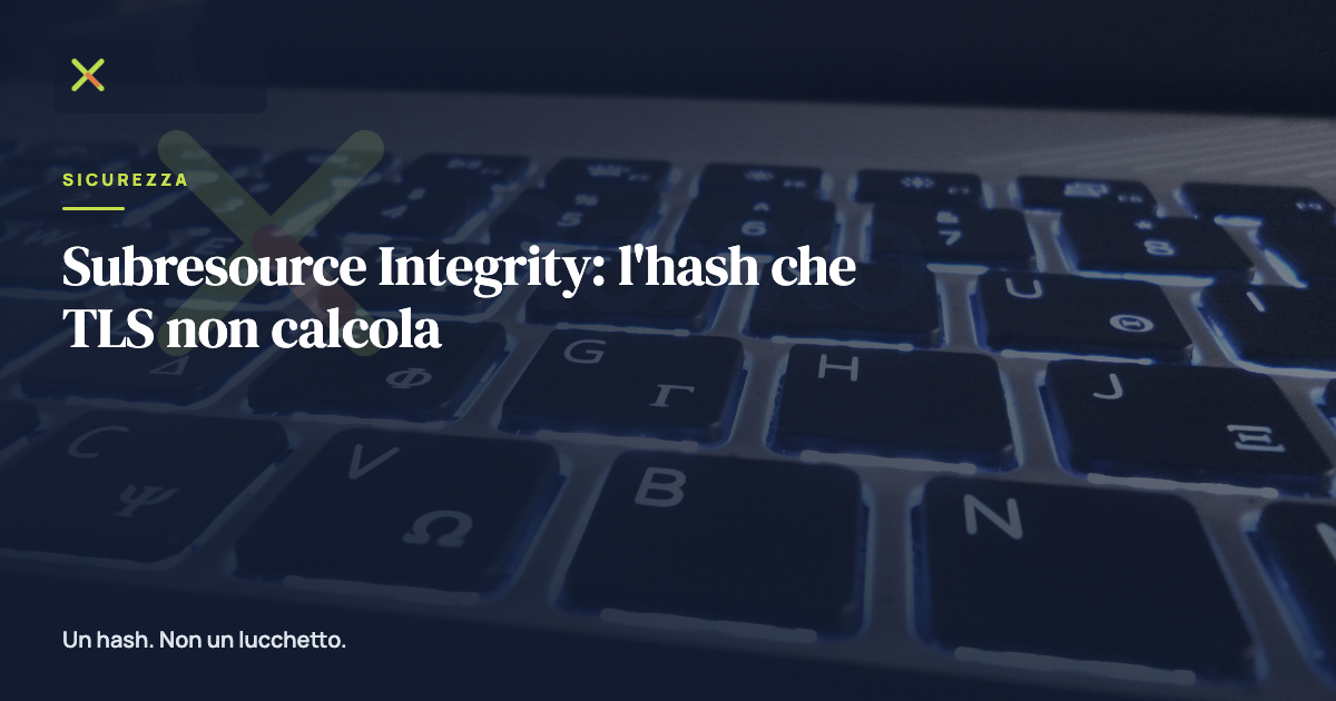 Subresource Integrity: l'hash che TLS non calcola