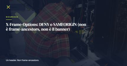 X-Frame-Options: DENY o SAMEORIGIN (non è frame-ancestors, non è il banner)