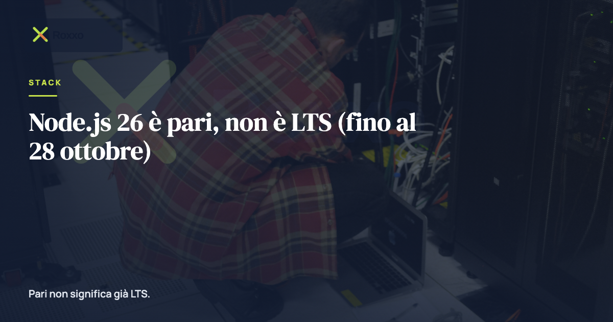 Node.js 26 è pari, non è LTS (fino al 28 ottobre)