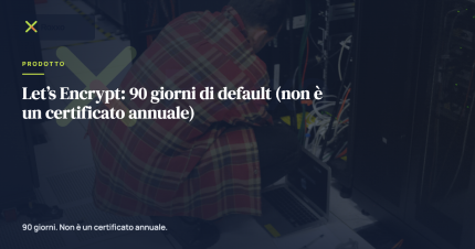 Let’s Encrypt: 90 giorni di default (non è un certificato annuale)
