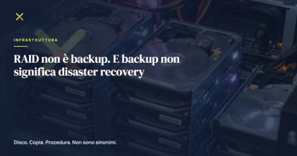 RAID non è backup. E backup non significa disaster recovery