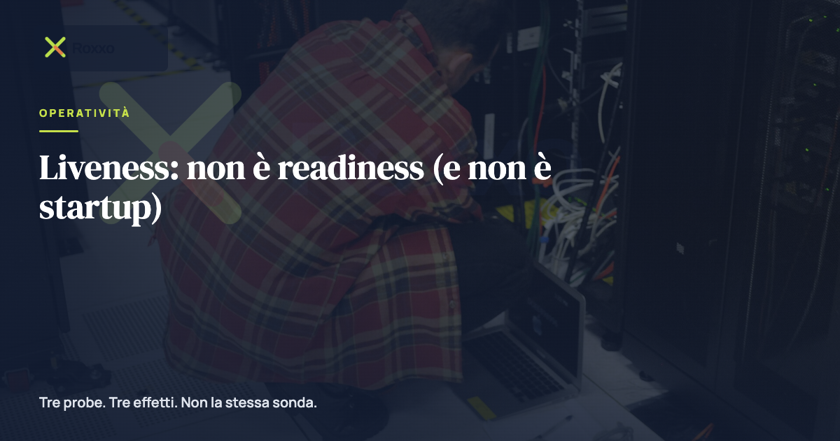 Liveness: non è readiness (e non è startup)