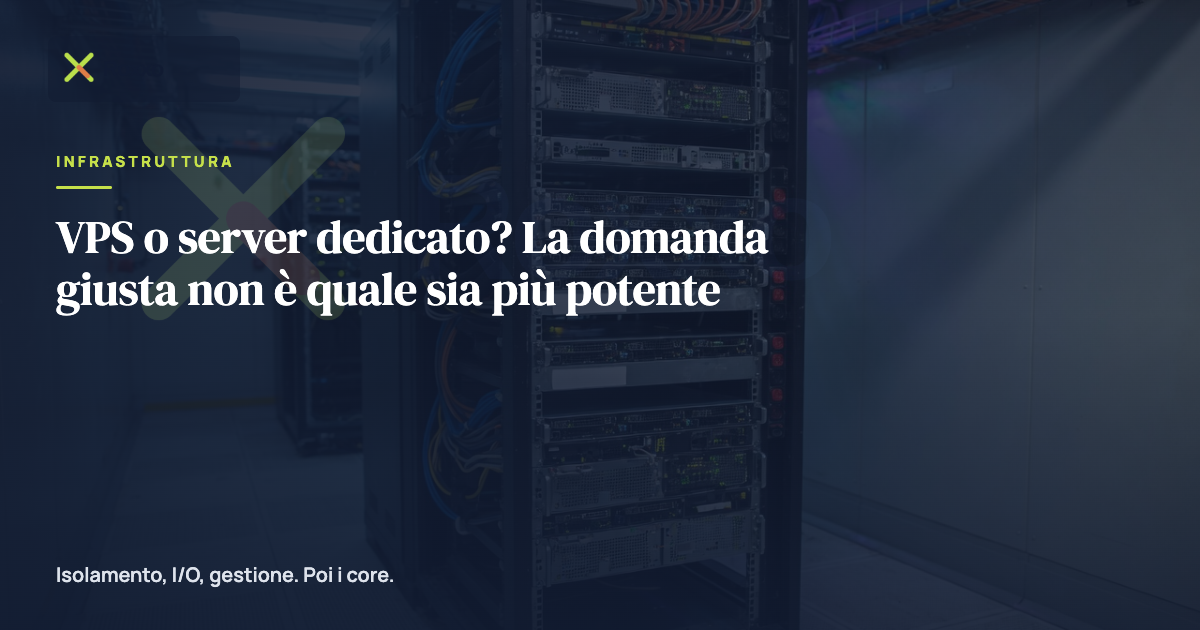 VPS o server dedicato? La domanda giusta non è quale sia più potente