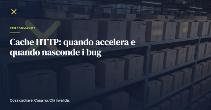 Cache HTTP: quando accelera e quando nasconde i bug