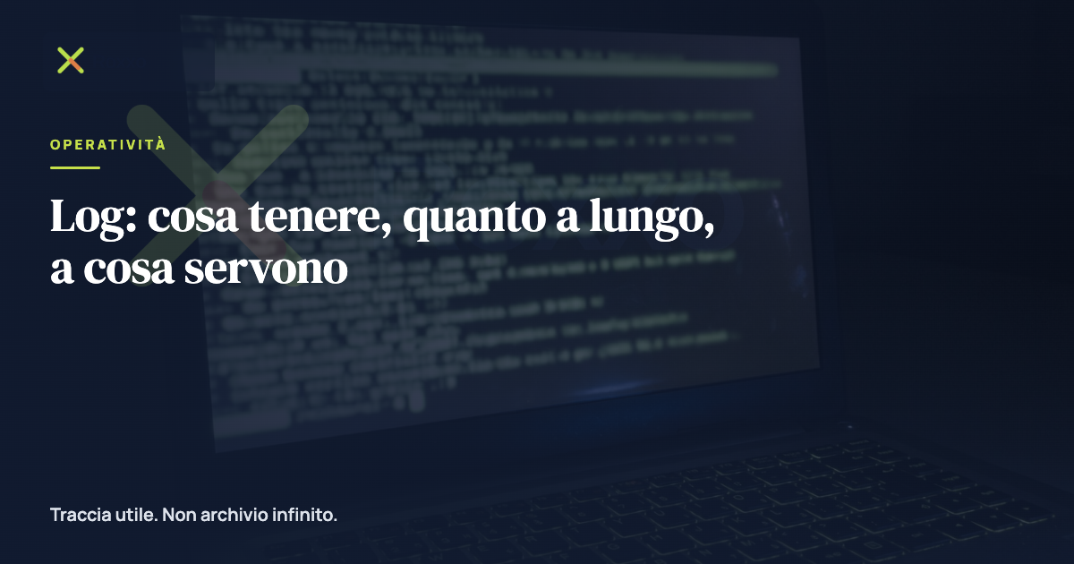 Log: cosa tenere, quanto a lungo, a cosa servono
