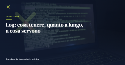Log: cosa tenere, quanto a lungo, a cosa servono
