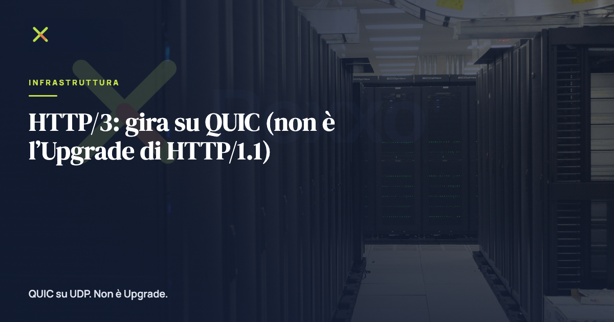 HTTP/3: gira su QUIC (non è l’Upgrade di HTTP/1.1)